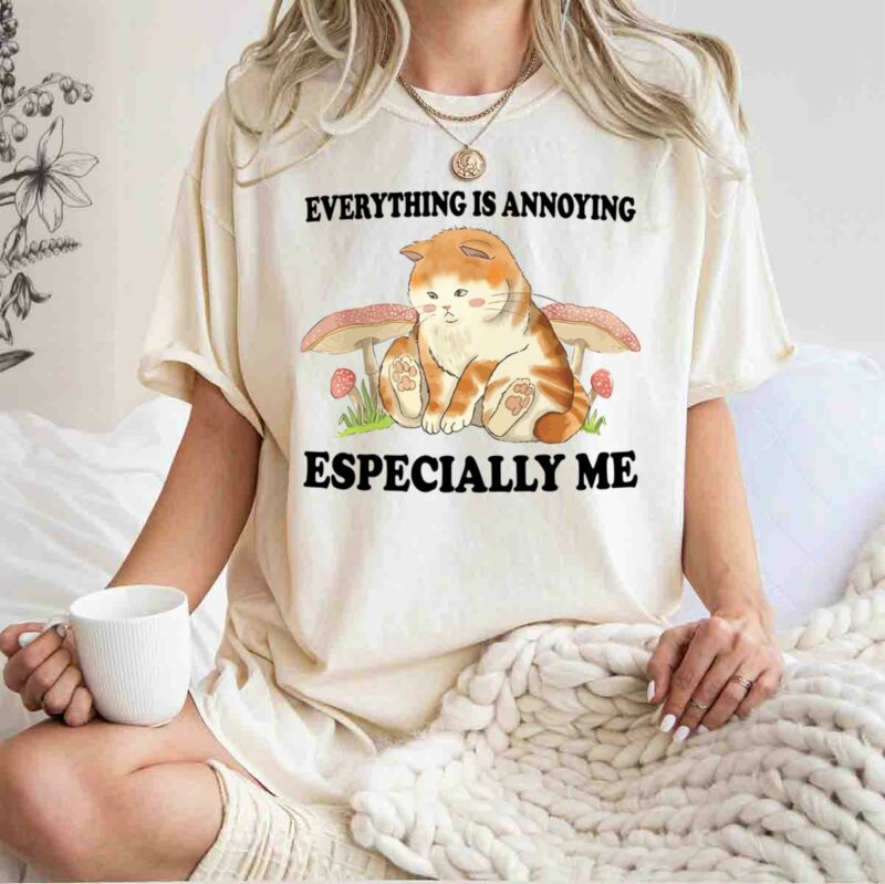 Everything Is Annoying Especially Me 0 T Shirt