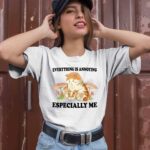 Everything Is Annoying Especially Me 1 T Shirt