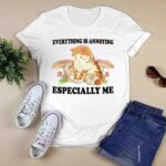 Everything Is Annoying Especially Me 3 T Shirt