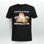 Everything Is Annoying Especially Me Black 3 T Shirt