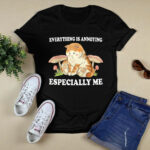 Everything Is Annoying Especially Me Black 4 T Shirt