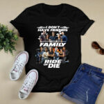 Fast and Furious I Dont Have Friends I Got Family Ride of Die 2 T Shirt