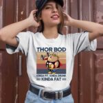 Fat Thor Bod Kinda Fit Kinda Drunk Kinda Fat Vintage 2 T Shirt 1