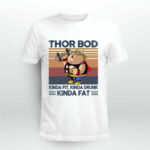 Fat Thor Bod Kinda Fit Kinda Drunk Kinda Fat Vintage 4 T Shirt 1