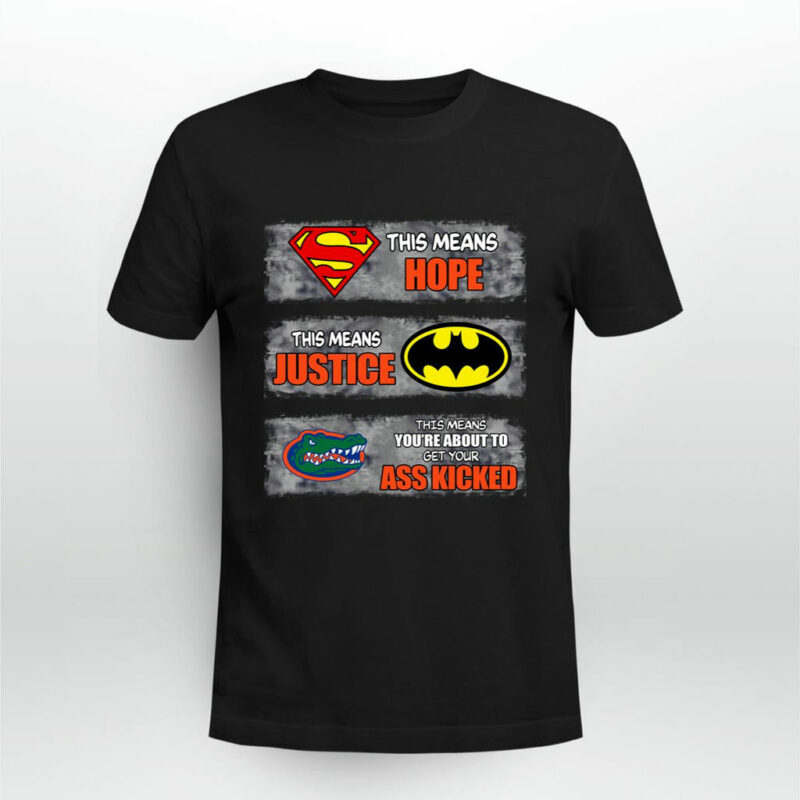 Florida Gators Superman Means Hope Batman Means Justice This Means 0 T Shirt