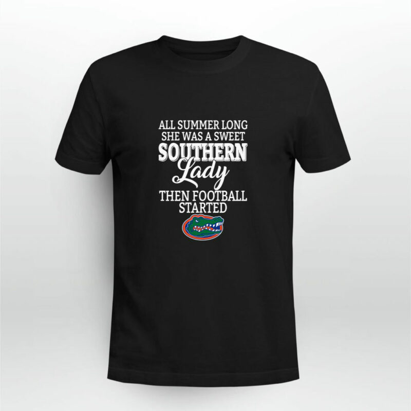 Florida Gators All Summer Long She Was A Sweet Southern Lady Then Football Started 0 T Shirt