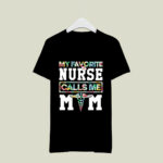 Flower my favorite nurse calls me mom 3 T Shirt