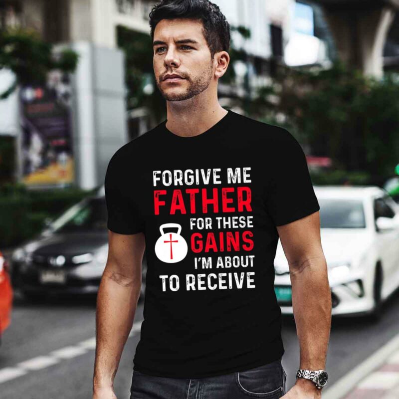 Forgive Me Father Gains Christian Tee Weight Lifting 0 T Shirt
