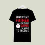 Forgive Me Father Gains Christian Tee Weight lifting 3 T Shirt