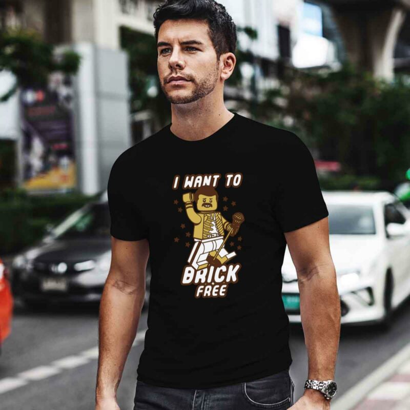 Freddie Mercury I Want To Brick Free 0 T Shirt