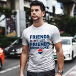 Friends Dont Let Friends Drink Coke Pepsi 2 T Shirt