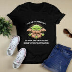 Give Me the Strength to Walk Away From Stupid People Without Slapping Them Baby Yoda Yoga 3 T Shirt
