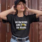 Go Packers And F K Da Bears Tee 0 T Shirt