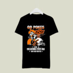 Go Pokes I Am A Oklahoma State Fan Now And Forever 1 T Shirt