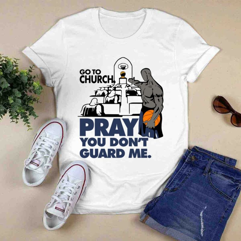 Go To Church Pray You Dont Guard Me Basketball 0 T Shirt
