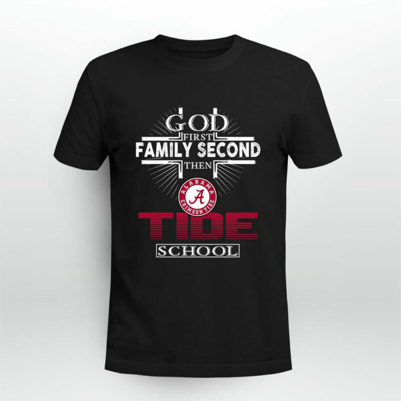 God First Family Second Then Alabama Crimson Tide School 0 T Shirt