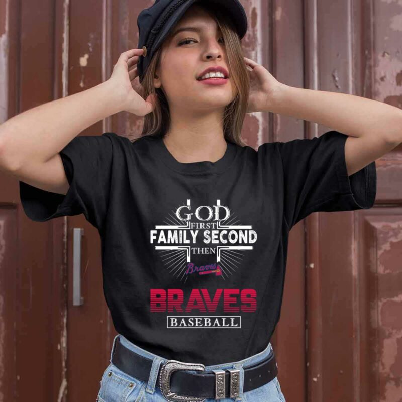 God First Family Second Then Braves Baseball 0 T Shirt