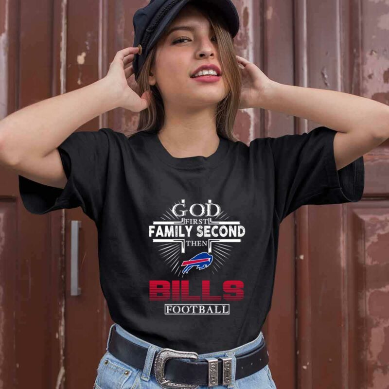 God First Family Second Then Buffalo Bills Football 0 T Shirt