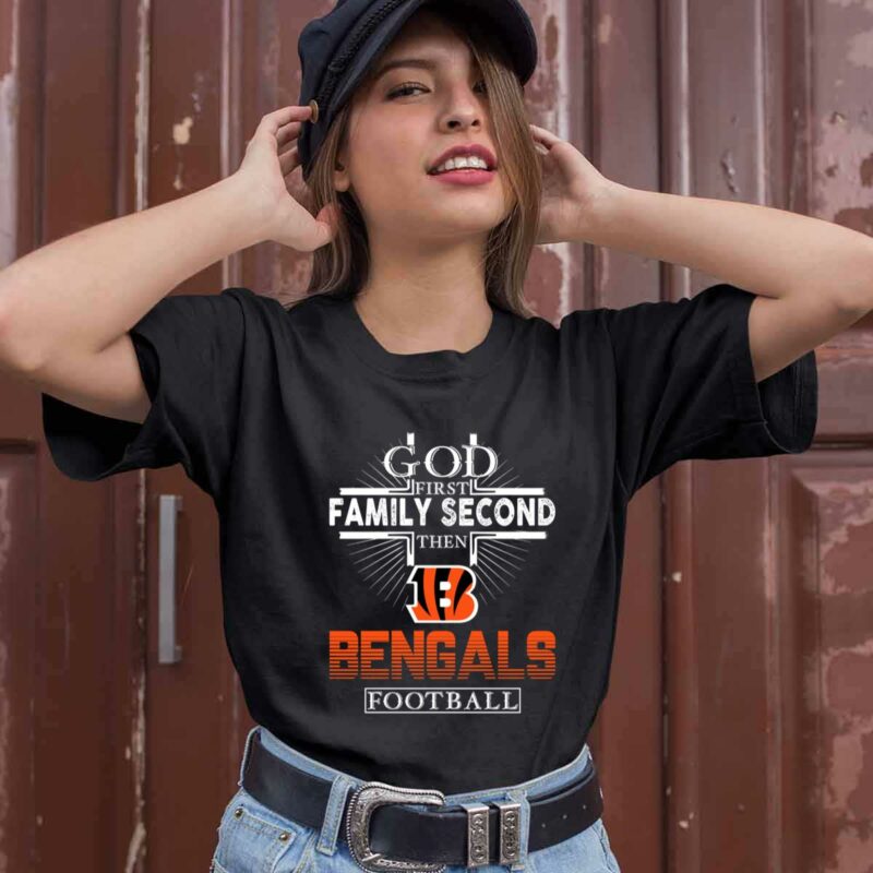 God First Family Second Then Cincinnati Bengals Football 0 T Shirt
