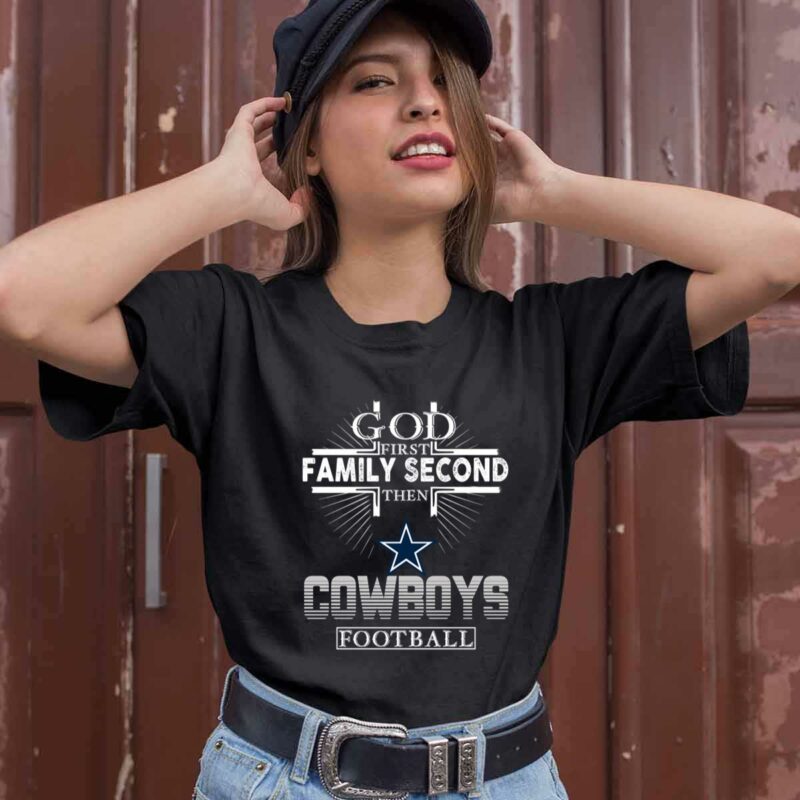 God First Family Second Then Dallas Cowboys Football 1 0 T Shirt