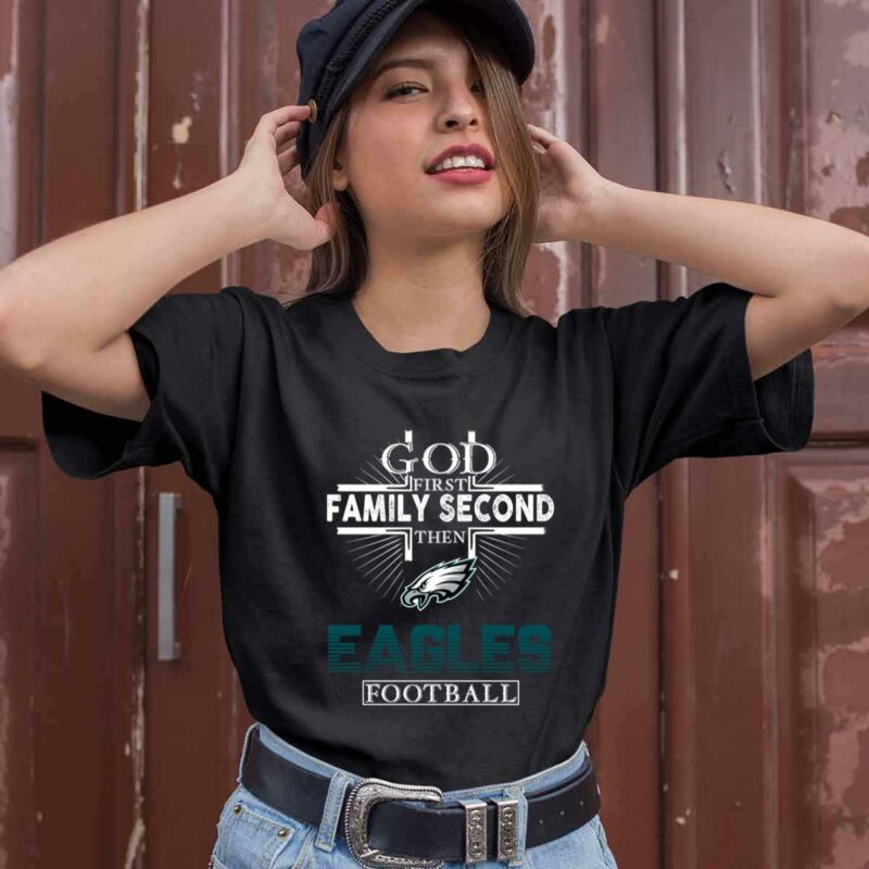 God First Family Second Then Eagles Football 0 T Shirt