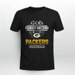 God First Family Second Then Green Bay Packers Football 4 T Shirt