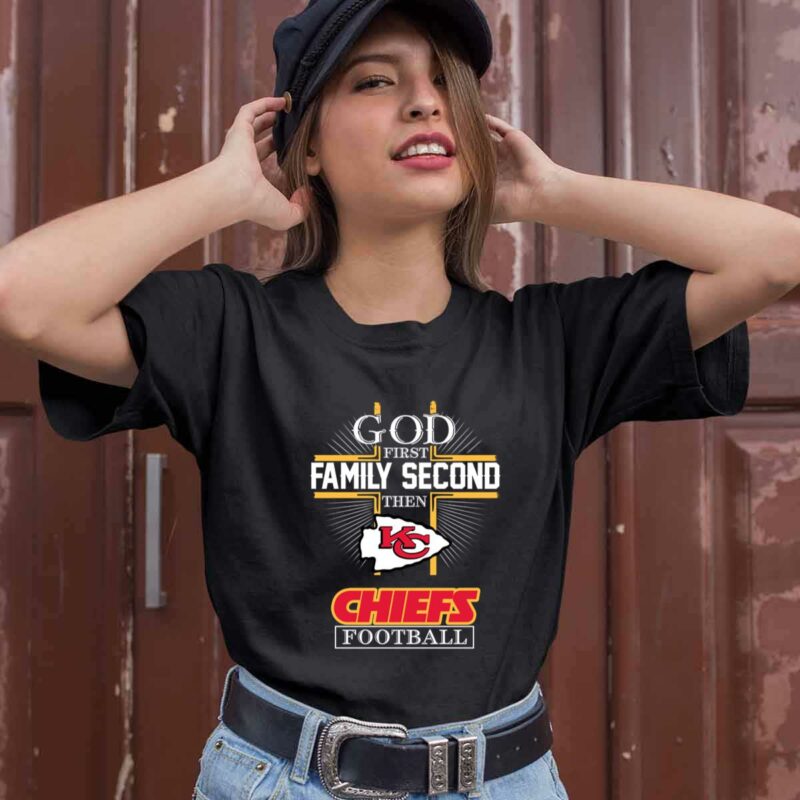 God First Family Second Then Kc Chiefs Football 0 T Shirt