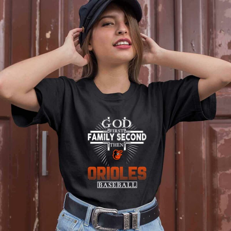 God First Family Second Then Orioles Baseball 0 T Shirt