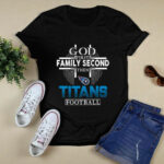 God First Family Second Then Tennessee Titans Football 3 T Shirt