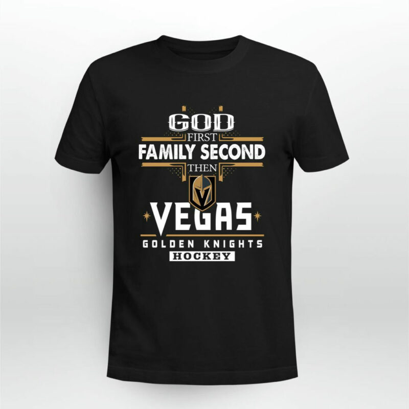 God First Family Second Then Vegas Golden Knights Hockey 0 T Shirt