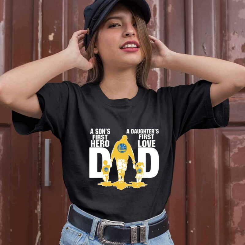 Golden State Warriors Dad Sons First Hero Daughters First Love 0 T Shirt