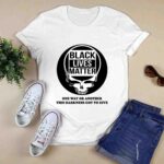 Grateful Dead Black lives matter one way or another this darkness got to give 0 T Shirt
