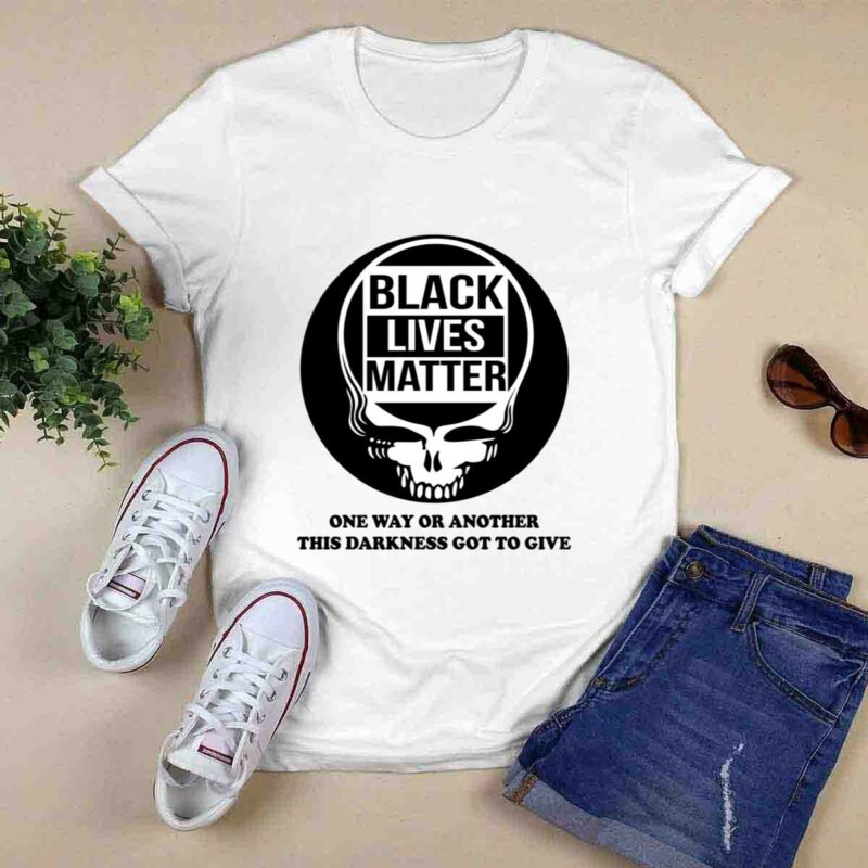 Grateful Dead Black Lives Matter One Way Or Another This Darkness Got To Give 0 T Shirt