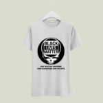 Grateful Dead Black lives matter one way or another this darkness got to give 4 T Shirt