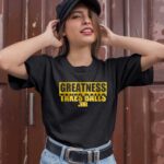 Greatness Takes Ball BBB 1 T Shirt