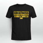 Greatness Takes Ball BBB 3 T Shirt