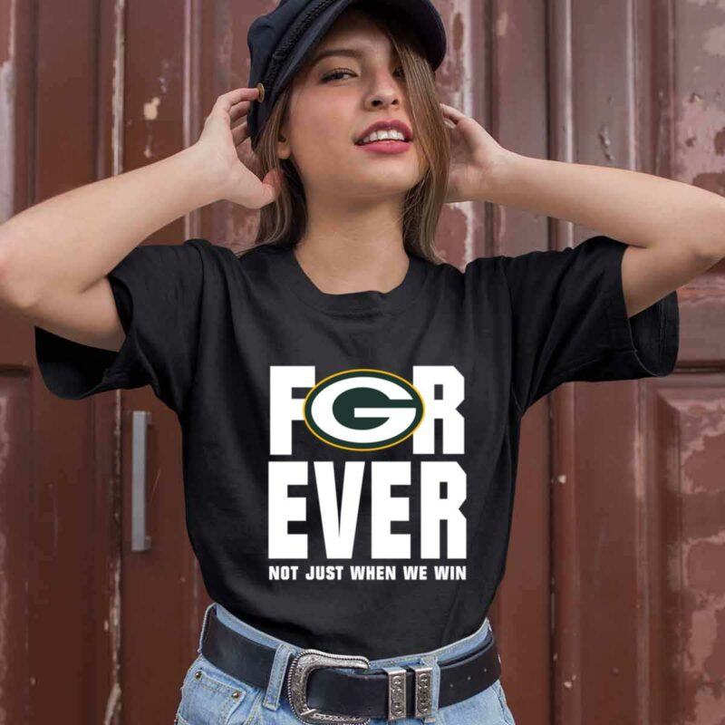 Green Bay Packers Forever Not Just When We Win 0 T Shirt