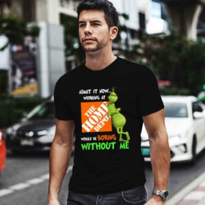 Grinch Admit It Now Working at the Home Depot Would Be Boring Without Me 0 T Shirt