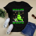 Grinch Christmas Touch My Coffee I Will Slap You So Hard 3 T Shirt