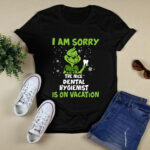 Grinch I Am Sorry the Nice Dental Hygienist Is on Vacation 2 T Shirt