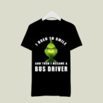 Grinch I Used to Smile and Then I Became a Bus Driver Christmas 3 T Shirt