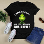 Grinch I Used to Smile and Then I Became a Bus Driver Christmas 4 T Shirt