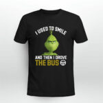 Grinch I Used to Smile and Then I Drove the Bus 2 T Shirt