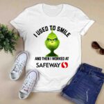 Grinch I Used to Smile and Then I Worked at Safeway Inc 0 T Shirt