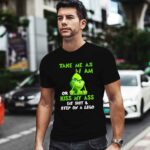 Grinch Take Me as I Am or Kiss My Ass Christmas 0 T Shirt