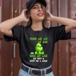 Grinch Take Me as I Am or Kiss My Ass Christmas 1 T Shirt