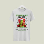 Grinch if You Hurt My Dog I Will Slap You So Hard Even Google Wont Be Able to Find You 5 T Shirt