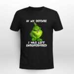 Grinch in My Defense I Was Left Unsupervised Christmas 3 T Shirt