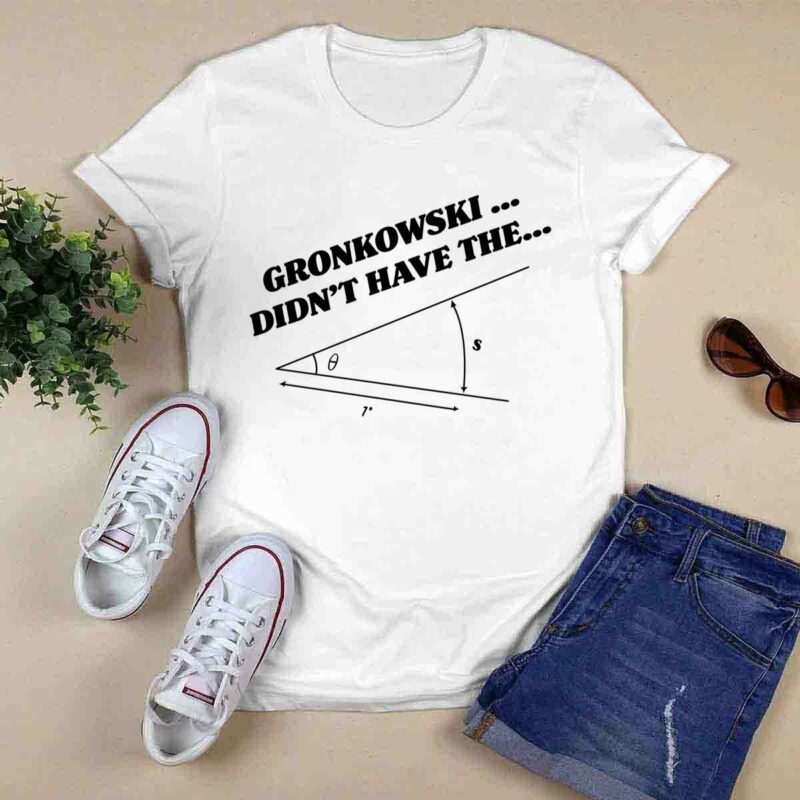 Gronkowski Didnt Have The Angle 0 T Shirt