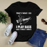Guitar Thats What I Do I Play Bass And I Forget Things 4 T Shirt